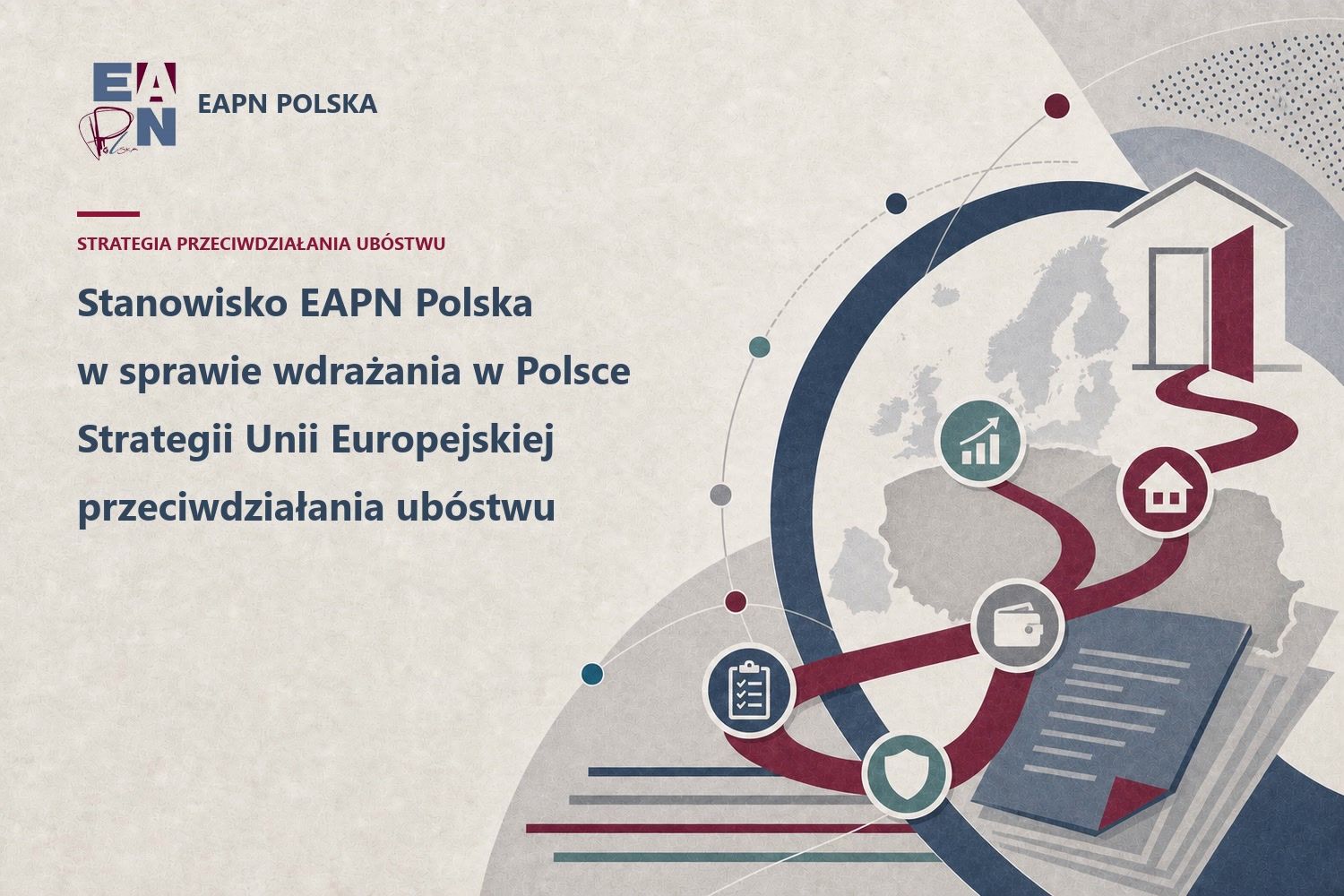Stanowisko EAPN Polska w sprawie wdrażania w Polsce Strategii Unii Europejskiej przeciwdziałania ubóstwu Stanowisko EAPN Polska w sprawie wdrażania w Polsce Strategii Unii Europejskiej przeciwdziałania ubóstwu