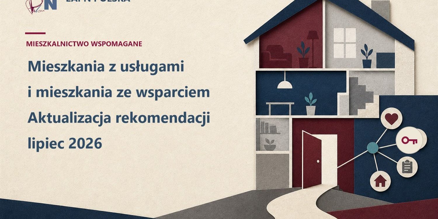 Mieszkania z usługami i mieszkania ze wsparciem – aktualizacja rekomendacji 2026 Mieszkania z usługami i mieszkania ze wsparciem – zaktualizowane rekomendacje EAPN Polska, lipiec 2026