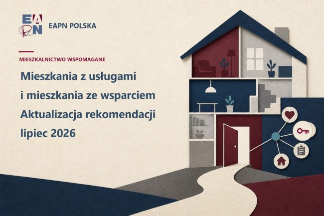 Mieszkania z usługami i mieszkania ze wsparciem – aktualizacja rekomendacji 2026 Mieszkania z usługami i mieszkania ze wsparciem – zaktualizowane rekomendacje EAPN Polska, lipiec 2026